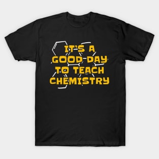 It's a Good Day to Teach Chemistry T-Shirt